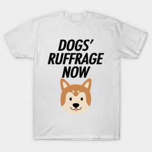 DOGS' RUFFRAGE NOW T-Shirt